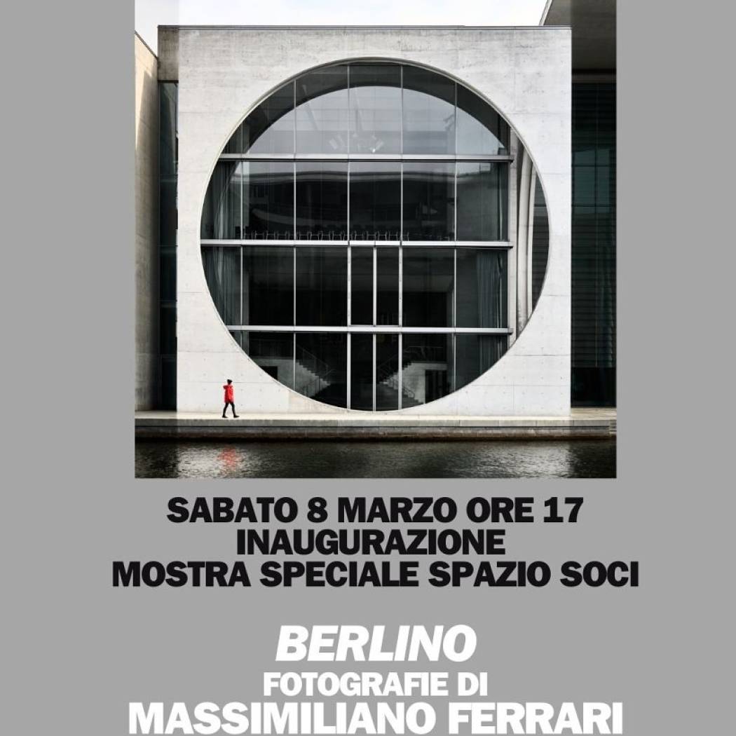 Mostra SPAZIO SPECIALE SOCI: BERLINO di MASSIMILIANO FERRARI 